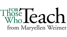 For those who teach from Maryellen Weimer 
