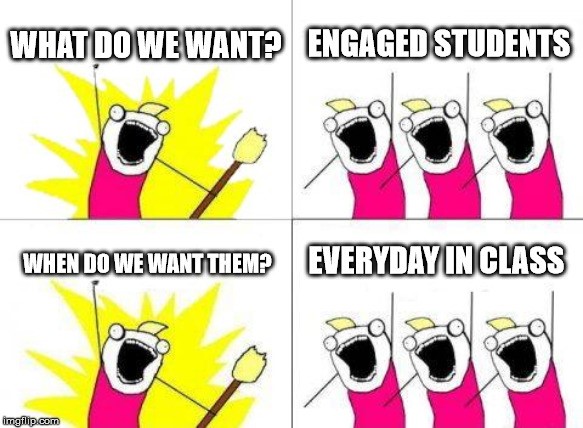 Four-quadrant comic meme depicting a call-and-response among bug-eyed, big-headed, stick-armed figures clad in pink. Figure 1 asks, "What do we want?" Three other figures respond "Engaged students." Figure 1 asks, "When do we want them?" The other three figures respond "Everyday in class."